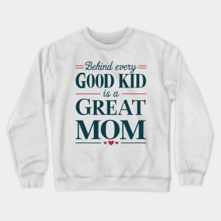 Behind every Good Kid Is Great Mom Mothers Day Crewneck Sweatshirt